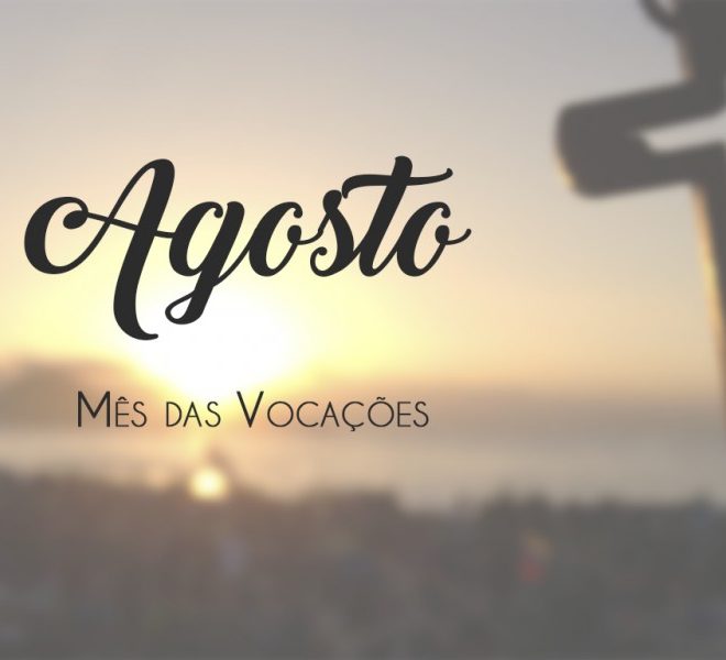 Read more about the article Mês de Agosto – Mês das Vocações